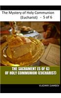 THE SACRAMENT [5 of 6] OF HOLY COMMUNION (EUCHARIST)