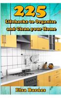 225 Lifehacks to Organize and Clean your Home