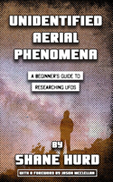 Unidentified Aerial Phenomena: A Beginner's Guide to Researching UFOs