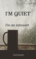 I'm quiet. I'm an introvert