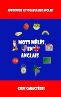 Mots mêlés en anglais: Mots Cachés en anglais -- mots mêlés gros caractères -- Apprendre le vocabulaire anglais