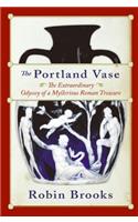 Portland Vase: The Extraordinary Odyssey of a Mysterious Roman Treasure