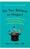Do You Believe in Magic?: The Sense and Nonsense of Alternative Medicine