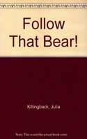 Follow That Bear!