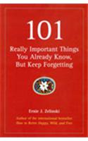 101 Really Important Things You Already Know But Keep Forgetting