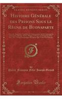 Histoire Générale Des Prisons Sous Le Règne de Buonaparte