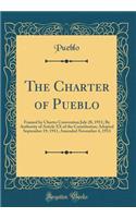 The Charter of Pueblo: Framed by Charter Convention July 28, 1911; By Authority of Article XX of the Constitution; Adopted September 19, 1911, Amended November 4, 1913 (Classic Reprint)