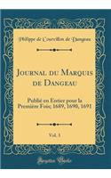 Journal Du Marquis de Dangeau, Vol. 3: PubliÃ© En Entier Pour La PremiÃ¨re Fois; 1689, 1690, 1691 (Classic Reprint): PubliÃ© En Entier Pour La PremiÃ¨re Fois; 1689, 1690, 1691 (Classic Reprint)