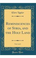 Reminiscences of Syria, and the Holy Land, Vol. 2 of 2 (Classic Reprint)