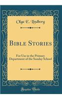 Bible Stories: For Use in the Primary Department of the Sunday School (Classic Reprint)