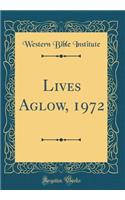 Lives Aglow, 1972 (Classic Reprint)