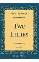 Two Lilies, Vol. 1 of 3 (Classic Reprint)