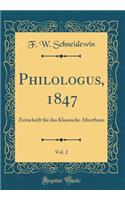 Philologus, 1847, Vol. 2: Zeitschrift für das Klassische Alterthum (Classic Reprint)