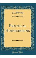 Practical Horseshoeing (Classic Reprint)