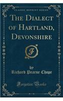 The Dialect of Hartland, Devonshire (Classic Reprint)