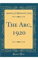 The Arc, 1920 (Classic Reprint)