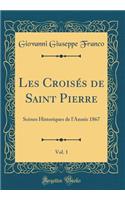 Les Croisï¿½s de Saint Pierre, Vol. 1: Scï¿½nes Historiques de l'Annï¿½e 1867 (Classic Reprint)