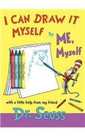 I Can Draw It Myself, by Me, Myself: (Classic Seuss)