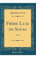 Frère Luiz de Sousa: Drame (Classic Reprint)