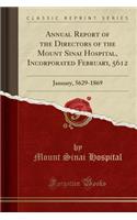 Annual Report of the Directors of the Mount Sinai Hospital, Incorporated February, 5612: January, 5629-1869 (Classic Reprint)