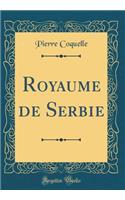 Royaume de Serbie (Classic Reprint)