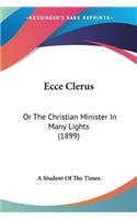 Ecce Clerus: Or The Christian Minister In Many Lights (1899)