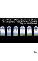 Good Will to Men: A Narrative of the Evangelistic Labours of Mr. Edward Payson Hammond (Large Print Edition)