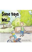Some Days We...