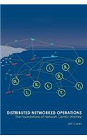 Distributed Networked Operations: The Foundations of Network Centric Warfare