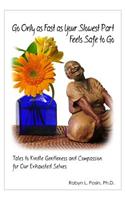 Go Only as Fast as Your Slowest Part Feels Safe to Go: Tales to Kindle Gentleness and Compassion for Our Exhausted Selves