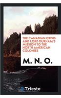 The Canadian Crisis and Lord Durham's Mission to the North American Colonies