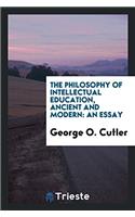 The Philosophy of Intellectual Education, Ancient and Modern