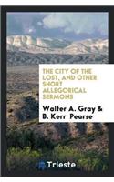 City of the Lost, and Other Short Allegorical Sermons