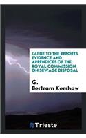 Guide to the Reports Evidence and Appendices of the Royal Commission on Sewage Disposal
