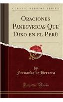 Oraciones Panegyricas Que Dixo En El Perù (Classic Reprint)