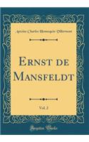 Ernst de Mansfeldt, Vol. 2 (Classic Reprint)