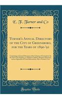 Turner's Annual Directory of the City of Greensboro, for the Years of 1890-'91: Containing a General Directory of the Citizens of Greensboro by the New City Numbers, to Which Is Added a Business Directory, and an Appendix of Usual Information, Also