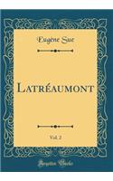 Latréaumont, Vol. 2 (Classic Reprint)