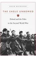 The Eagle Unbowed: Poland and the Poles in the Second World War(English)