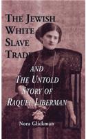 The Jewish White Slave Trade and the Untold Story of Raquel Liberman
