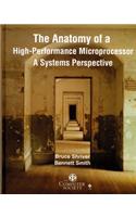The Anatomy of a High Performance Microprocessor: A Systems Perspective