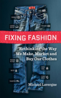 Fixing Fashion: Rethinking the Way We Make, Market and Buy Our Clothes