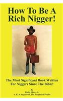How to Be a Rich Nigger: Volume 1 (How To Be a Rich Nigger by. Dr. Rufus Shaw Jr.)