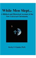 While Men Slept...A Biblical and Historical Account of the New Universal Christianity