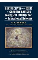 Perspectives on the Ideas of Gregory Bateson, Ecological Intelligence, and Educational Reforms