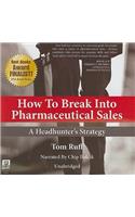 How to Break Into Pharmaceutical Sales: A Headhunter's Strategy