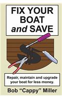 Fix Your Boat and Save: Repair, Maintain and Upgrade Your Boat for Less Money.