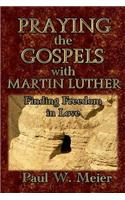 Praying the Gospels with Martin Luther: Finding Freedom in Love