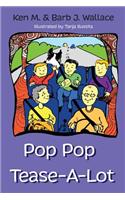 Pop Pop Tease-A-Lot