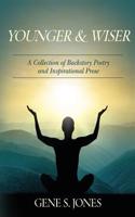 Younger & Wiser: A Collection of Backstory Poetry and Inspirational Prose